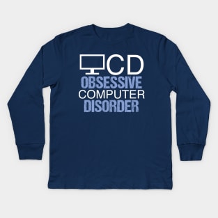 Obsessive Computer Disorder Humor Kids Long Sleeve T-Shirt